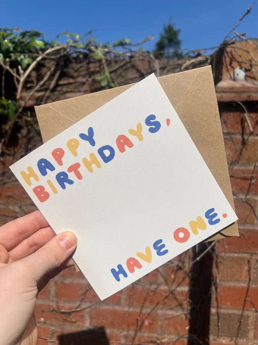Happy Birthdays, Have One. Birthday Card