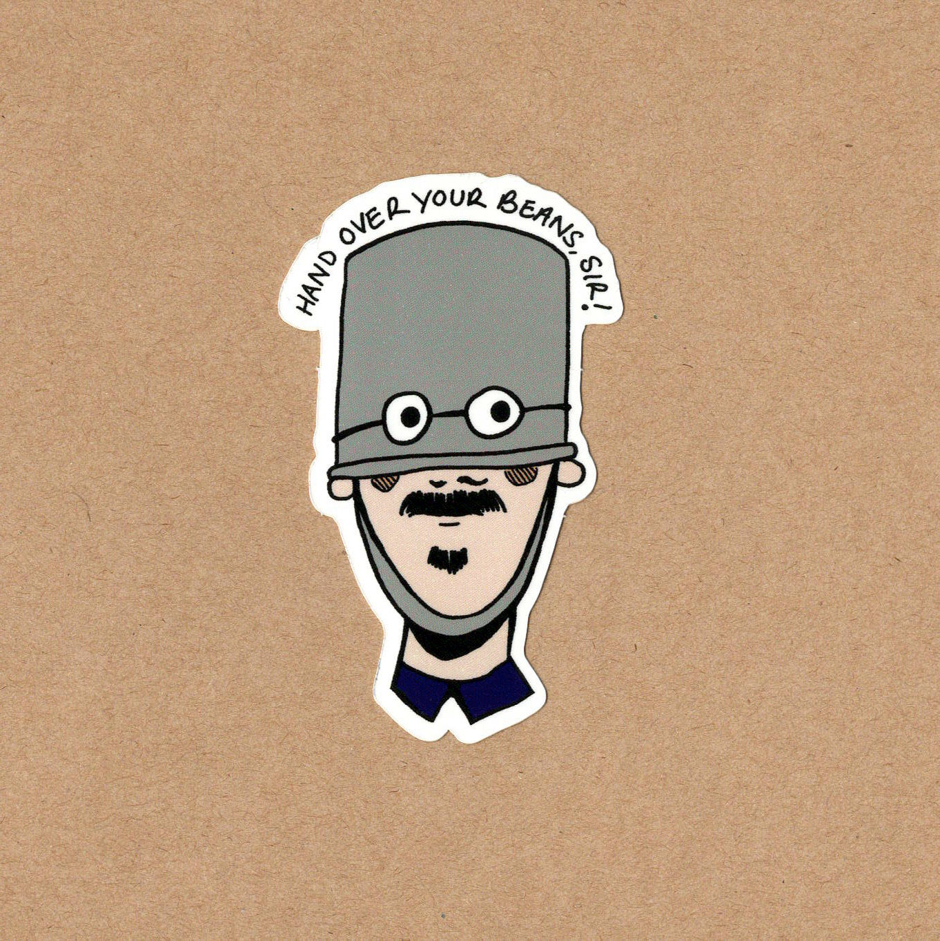 Hand over your beans, Sir!  vinyl sticker- for no reason