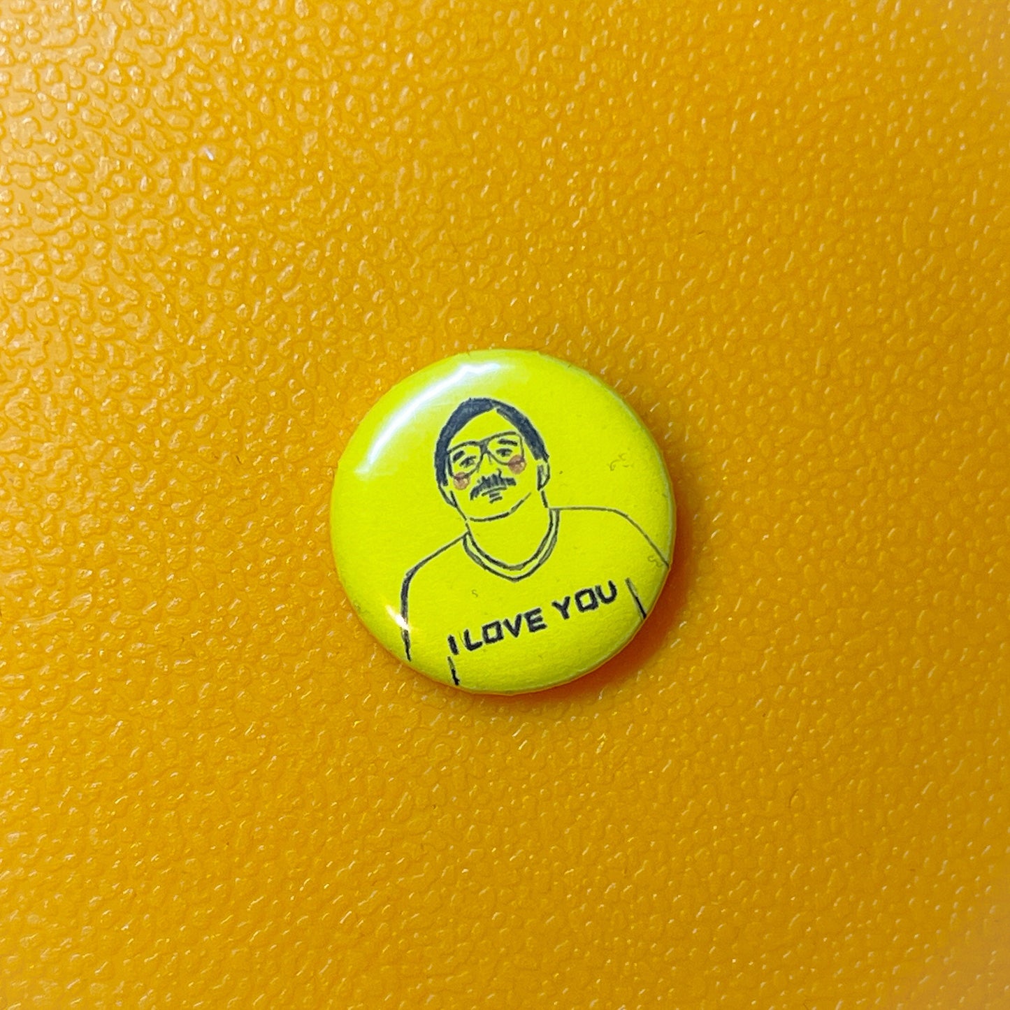 Bill Decker, Bob Mortimer, I love you, button badge 25mm